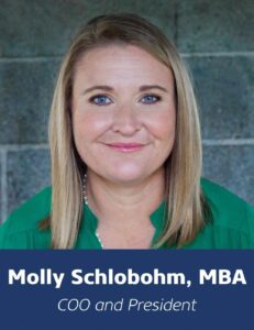 Chief Operating Officer and President, Molly Schlobohom